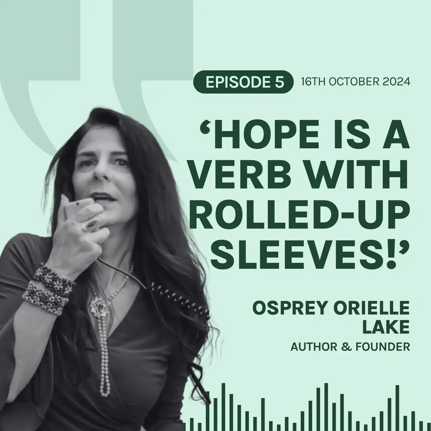 S6E5 'Hope is a verb with its sleeves rolled-up', with Osprey Orielle Lake 🕊️